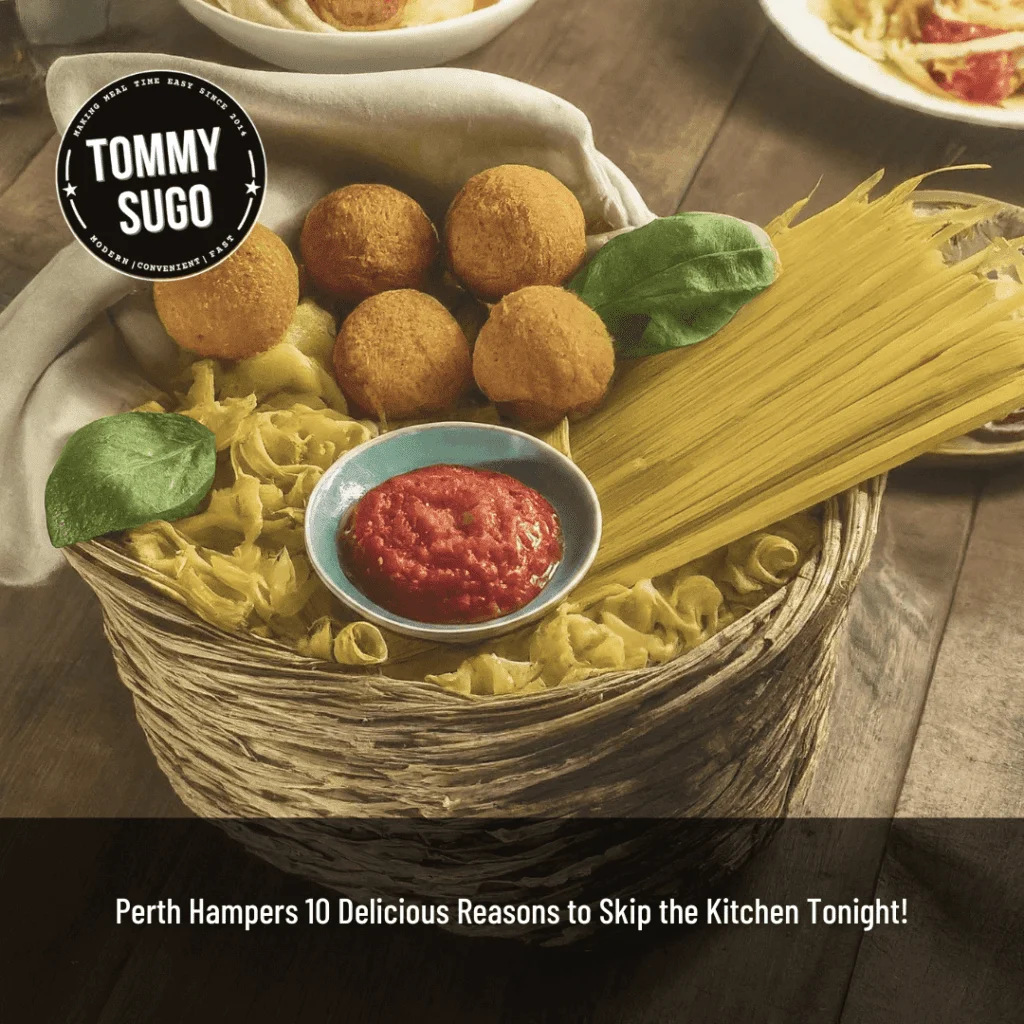 Perth Hampers 10 Delicious Reasons to Skip the Kitchen Tonight