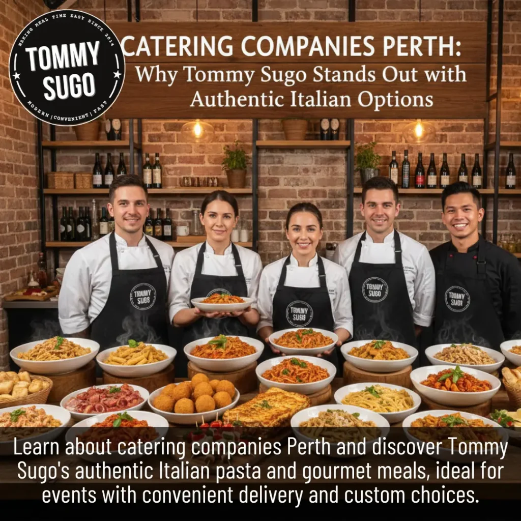 Catering Companies Perth Why Tommy Sugo Stands Out with Authentic Italian Options