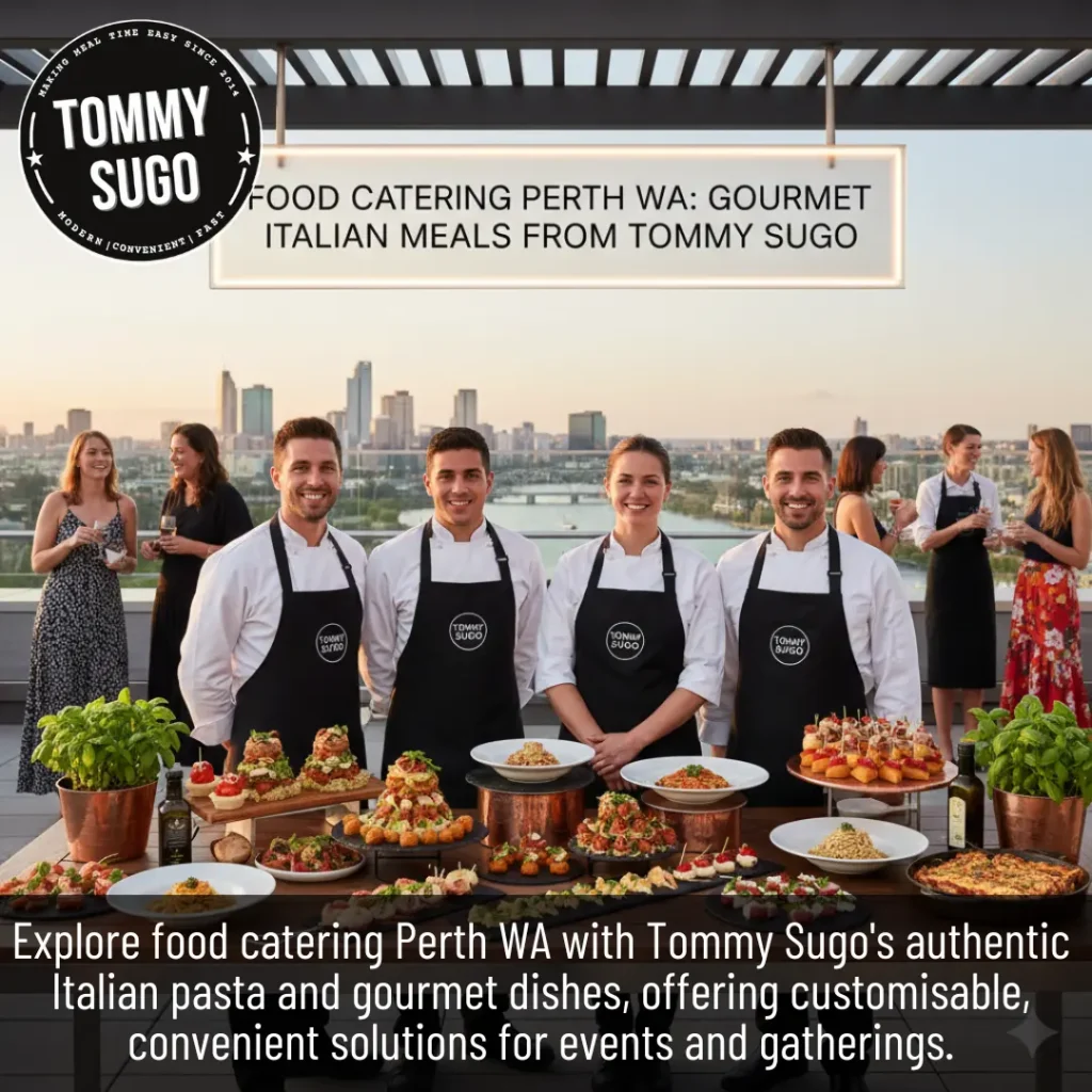 Food Catering Perth WA: Gourmet Italian Meals from Tommy Sugo